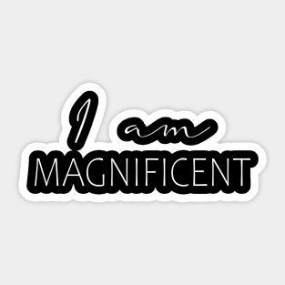 I Am Magnificient Affirmation shirt Sticker